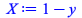 X := `+`(1, `-`(y)); 