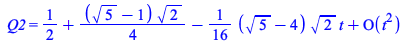 Q2 = series(`+`(`+`(`/`(1, 2), `*`(`/`(1, 4), `*`(`+`(`*`(`^`(5, `/`(1, 2))), `-`(1)), `*`(`^`(2, `/`(1, 2)))))), `-`(`*`(`*`(`/`(1, 16), `*`(`+`(`*`(`^`(5, `/`(1, 2))), `-`(4)), `*`(`^`(2, `/`(1, 2))...