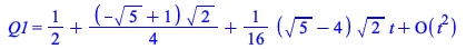 Q1 = series(`+`(`+`(`/`(1, 2), `*`(`/`(1, 4), `*`(`+`(`-`(`*`(`^`(5, `/`(1, 2)))), 1), `*`(`^`(2, `/`(1, 2)))))), `*`(`*`(`/`(1, 16), `*`(`+`(`*`(`^`(5, `/`(1, 2))), `-`(4)), `*`(`^`(2, `/`(1, 2))))),...