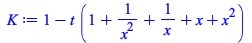 Typesetting:-mprintslash([K := `+`(1, `-`(`*`(t, `*`(`+`(1, `/`(1, `*`(`^`(x, 2))), `/`(1, `*`(x)), x, `*`(`^`(x, 2)))))))], [`+`(1, `-`(`*`(t, `*`(`+`(1, `/`(1, `*`(`^`(x, 2))), `/`(1, `*`(x)), x, `*...