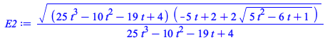 Typesetting:-mprintslash([E2 := `/`(`*`(`^`(`*`(`+`(`*`(25, `*`(`^`(t, 3))), `-`(`*`(10, `*`(`^`(t, 2)))), `-`(`*`(19, `*`(t))), 4), `*`(`+`(`-`(`*`(5, `*`(t))), 2, `*`(2, `*`(`^`(`+`(`*`(5, `*`(`^`(t...